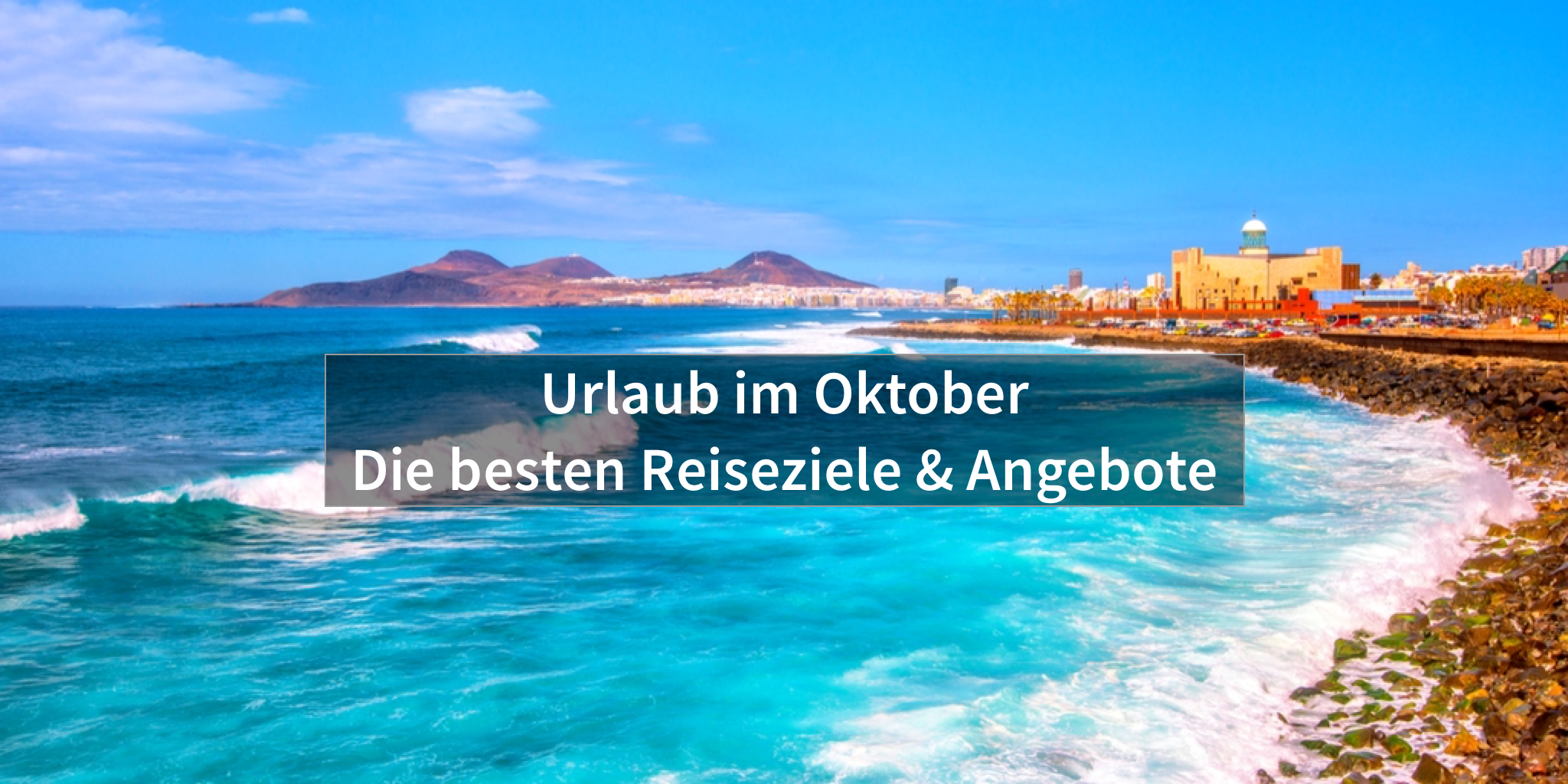 Urlaub im Oktober die besten Reiseziele, Wetter, Strand & mehr